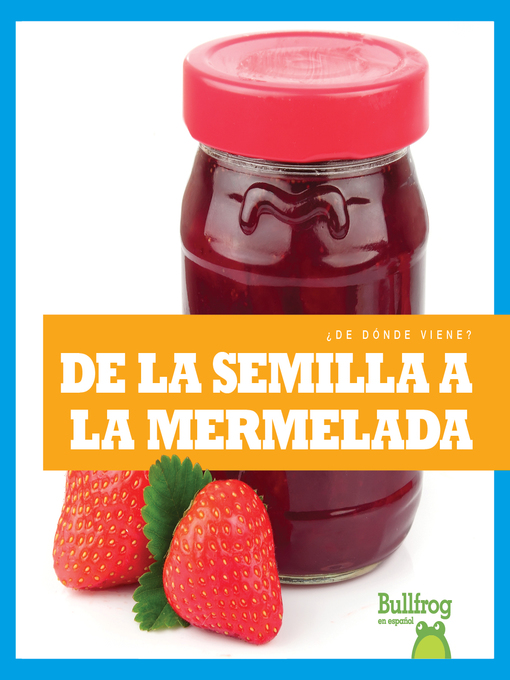 Title details for De la semilla a la mermelada (From Seed to Jam) by Penelope S. Nelson - Available
